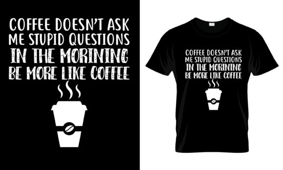 Coffee Doesn't Ask Me Stupid T-Shirt