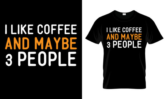 I Like Coffee and Maybe 3 People T-Shirt
