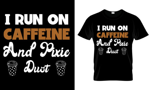 I Run Coffeine and Pixie Dust T-Shirt