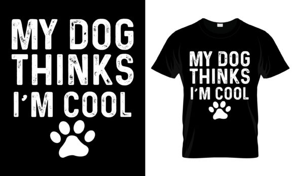 My Dog Thinks I'm Cool T-Shirt
